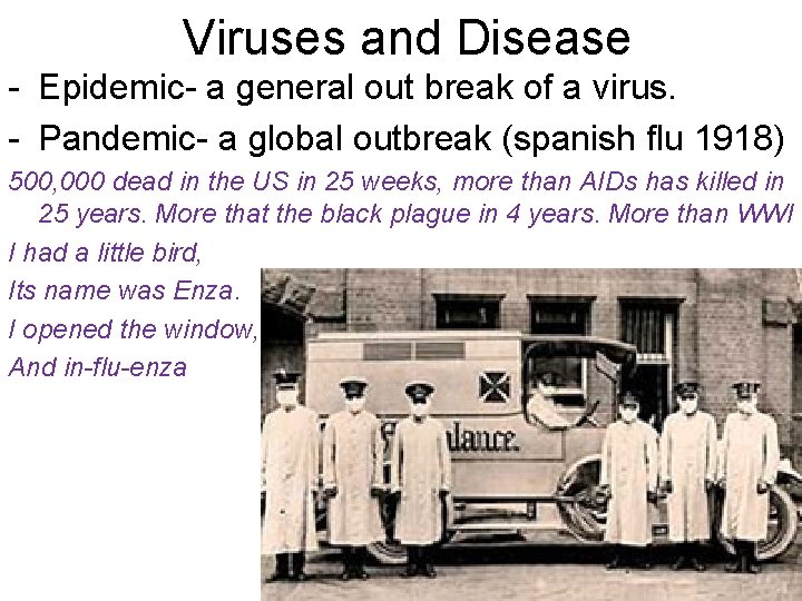 Viruses and Disease - Epidemic- a general out break of a virus. - Pandemic-