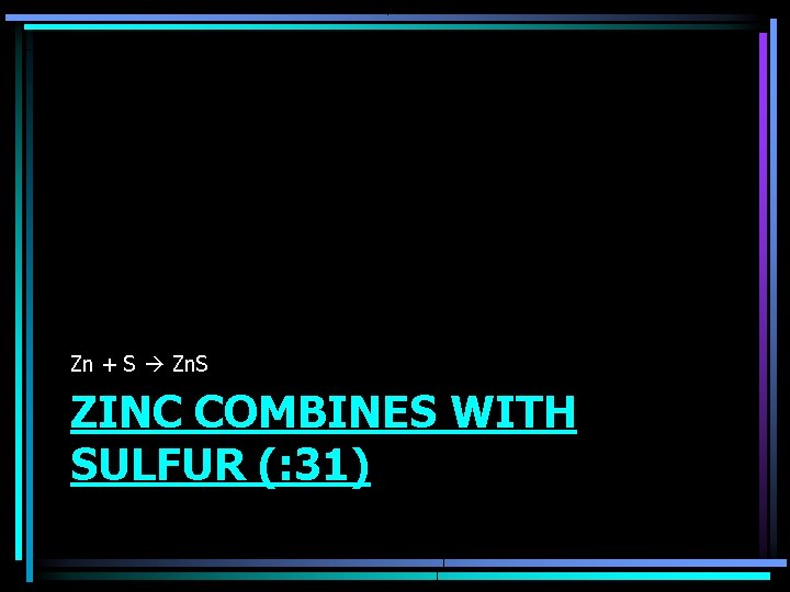 Zn + S Zn. S ZINC COMBINES WITH SULFUR (: 31) 