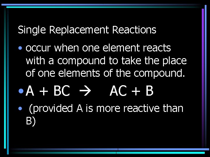 Single Replacement Reactions • occur when one element reacts with a compound to take