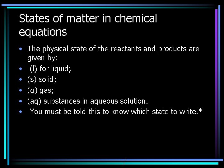States of matter in chemical equations • The physical state of the reactants and