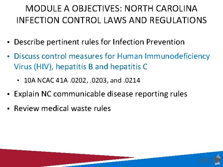 MODULE A OBJECTIVES: NORTH CAROLINA INFECTION CONTROL LAWS AND REGULATIONS • Describe pertinent rules