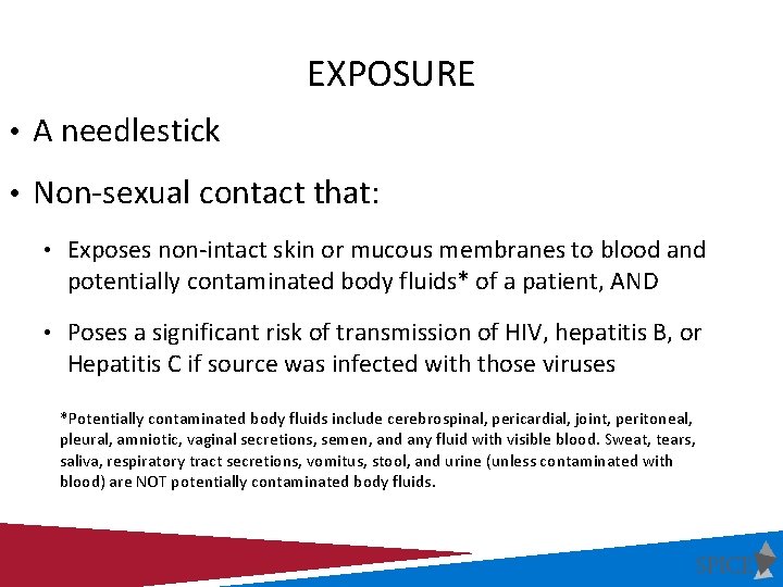 EXPOSURE • A needlestick • Non-sexual contact that: • Exposes non-intact skin or mucous