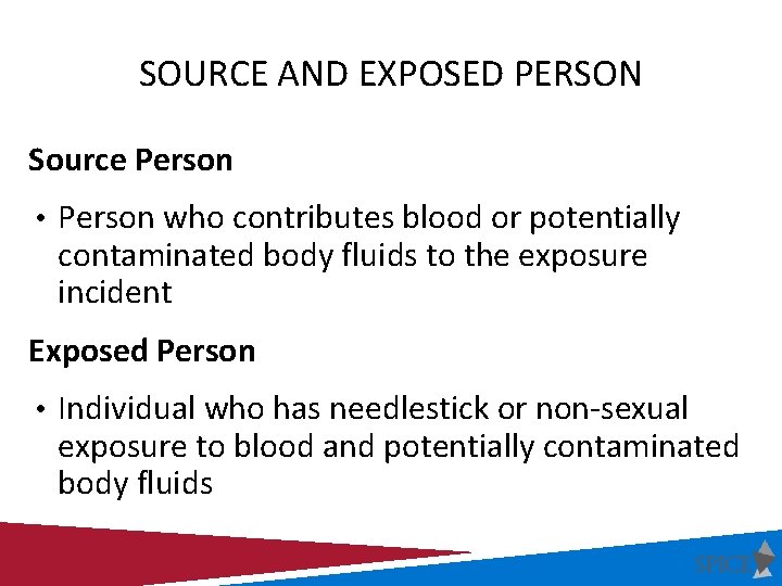SOURCE AND EXPOSED PERSON Source Person • Person who contributes blood or potentially contaminated
