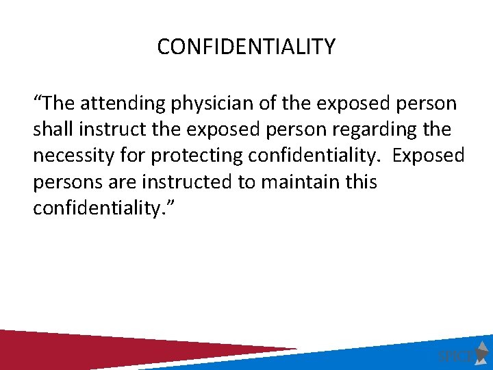 CONFIDENTIALITY “The attending physician of the exposed person shall instruct the exposed person regarding