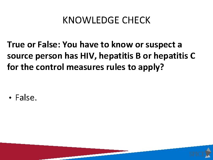 KNOWLEDGE CHECK True or False: You have to know or suspect a source person