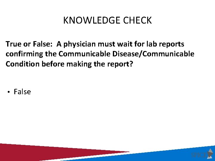 KNOWLEDGE CHECK True or False: A physician must wait for lab reports confirming the