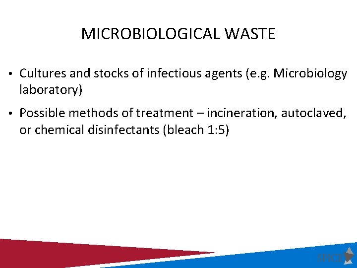 MICROBIOLOGICAL WASTE • Cultures and stocks of infectious agents (e. g. Microbiology laboratory) •