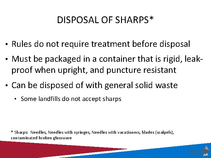 DISPOSAL OF SHARPS* • Rules do not require treatment before disposal • Must be