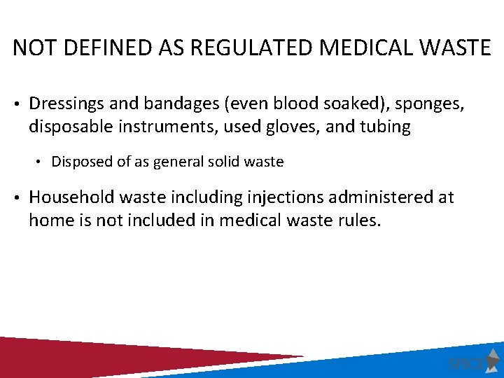 NOT DEFINED AS REGULATED MEDICAL WASTE • Dressings and bandages (even blood soaked), sponges,