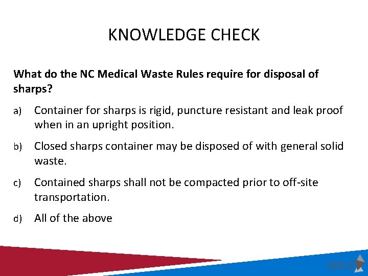 KNOWLEDGE CHECK What do the NC Medical Waste Rules require for disposal of sharps?