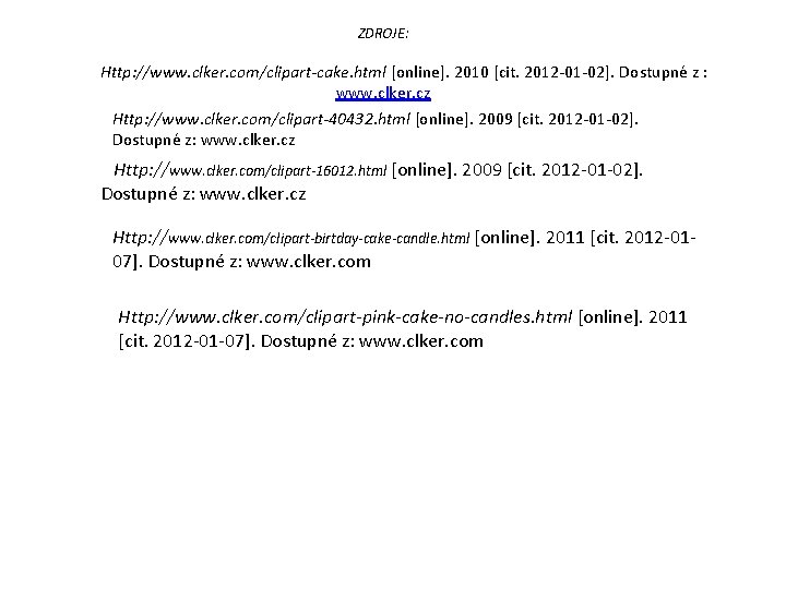 ZDROJE: Http: //www. clker. com/clipart-cake. html [online]. 2010 [cit. 2012 -01 -02]. Dostupné z