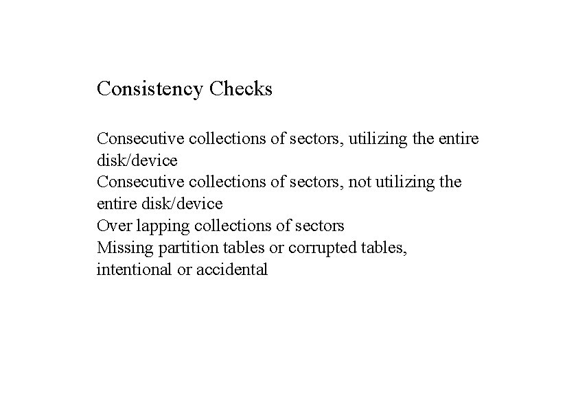 Consistency Checks Consecutive collections of sectors, utilizing the entire disk/device Consecutive collections of sectors,