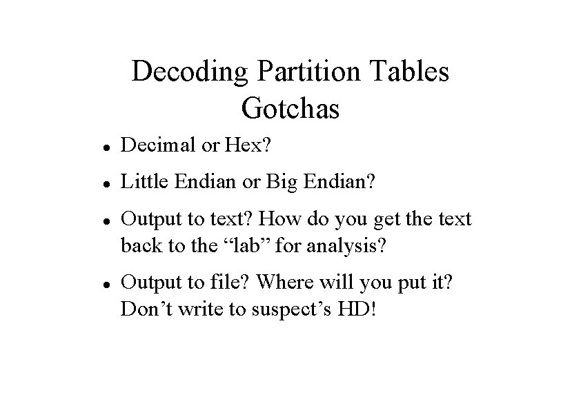 Decoding Partition Tables Gotchas Decimal or Hex? Little Endian or Big Endian? Output to