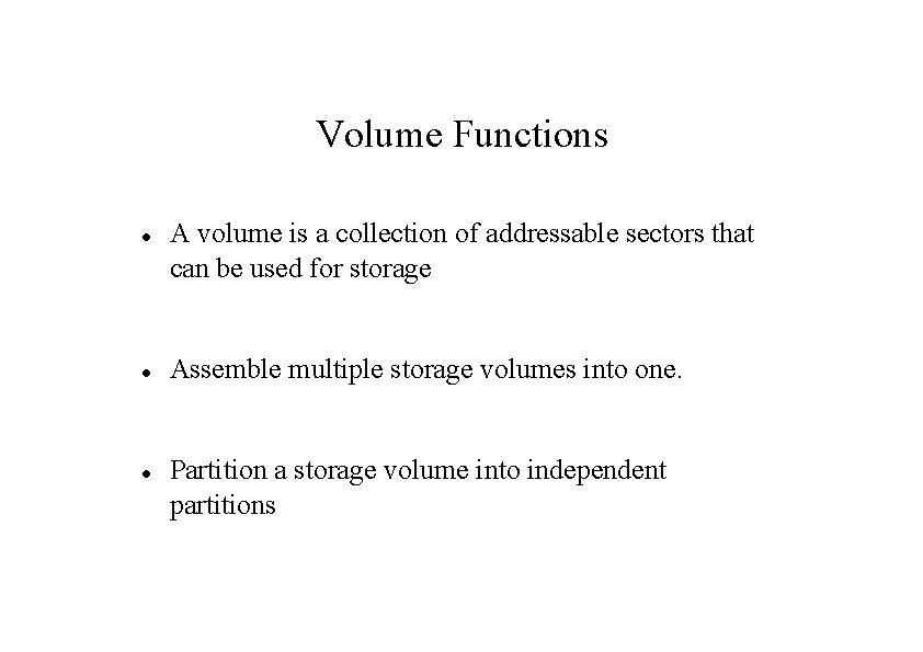 Volume Functions A volume is a collection of addressable sectors that can be used