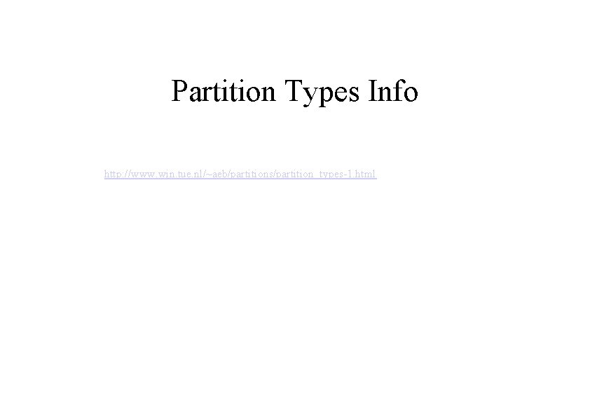 Partition Types Info http: //www. win. tue. nl/~aeb/partitions/partition_types-1. html 