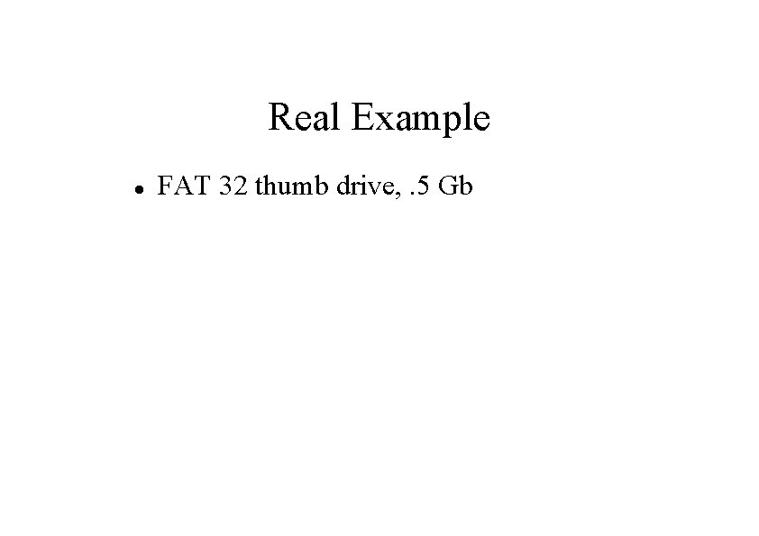 Real Example FAT 32 thumb drive, . 5 Gb 