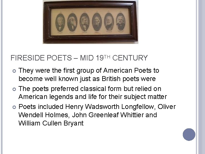 FIRESIDE POETS – MID 19 TH CENTURY They were the first group of American