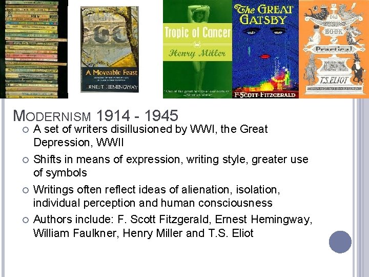 MODERNISM 1914 - 1945 A set of writers disillusioned by WWI, the Great Depression,