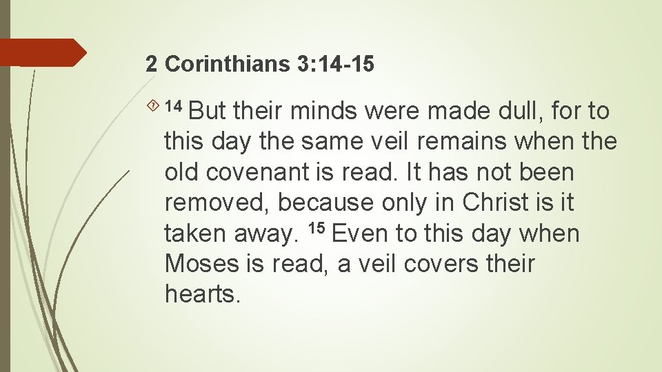 2 Corinthians 3: 14 -15 14 But their minds were made dull, for to 2 Corinthians 3: 14 -15 14 But their minds were made dull, for to
