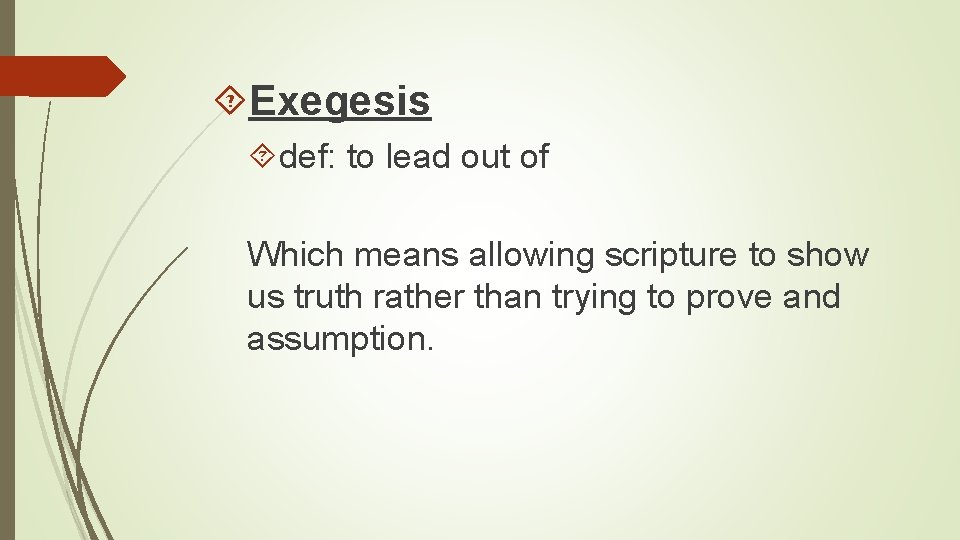 Exegesis def: to lead out of Which means allowing scripture to show us Exegesis def: to lead out of Which means allowing scripture to show us