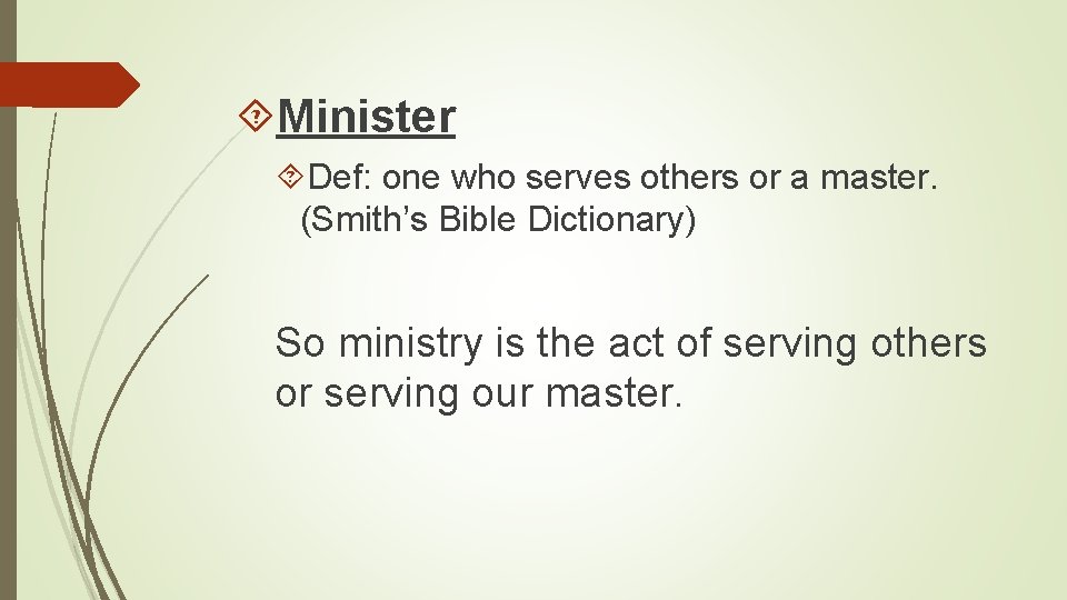 Minister Def: one who serves others or a master. (Smith’s Bible Dictionary) So Minister Def: one who serves others or a master. (Smith’s Bible Dictionary) So