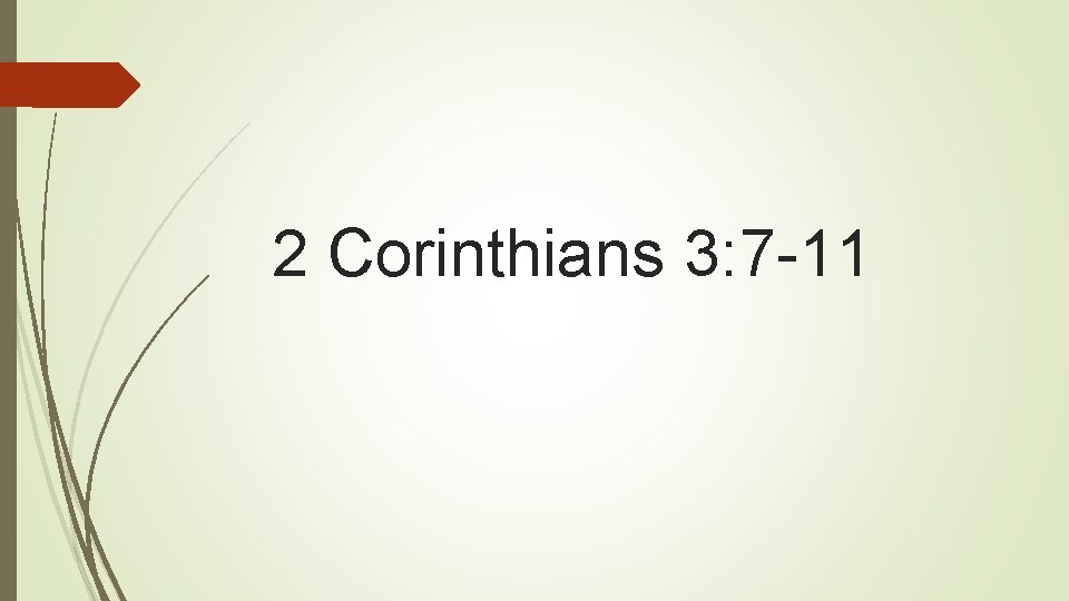 2 Corinthians 3: 7 -11 2 Corinthians 3: 7 -11