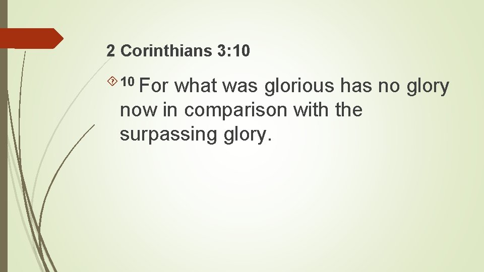 2 Corinthians 3: 10 For what was glorious has no glory now in comparison 2 Corinthians 3: 10 For what was glorious has no glory now in comparison