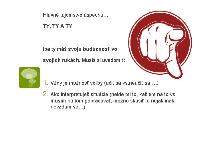 Hlavné tajomstvo úspechu… TY, TY A TY Iba ty máš svoju budúcnosť vo svojich