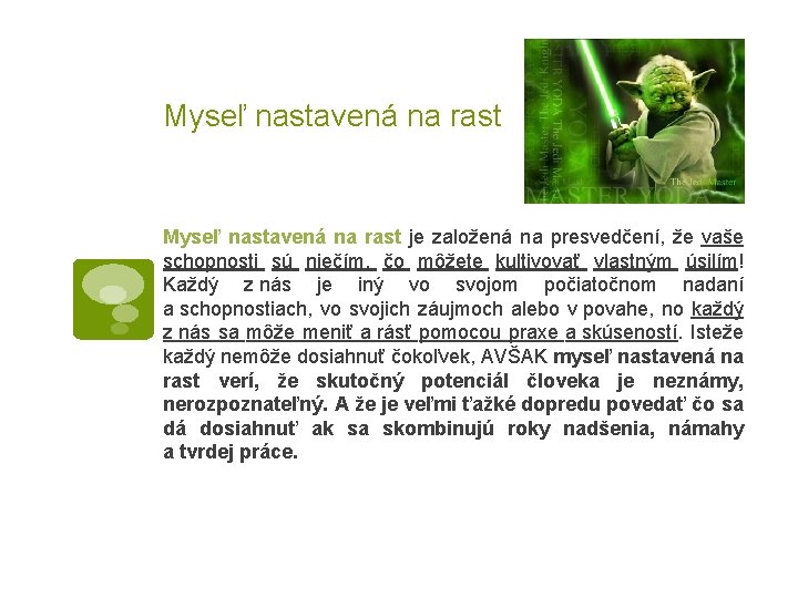 Myseľ nastavená na rast je založená na presvedčení, že vaše schopnosti sú niečím, čo