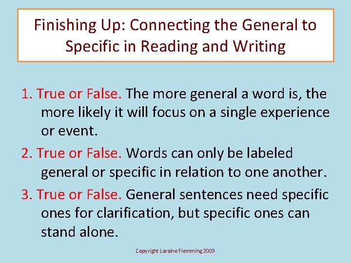 Finishing Up: Connecting the General to Specific in Reading and Writing 1. True or