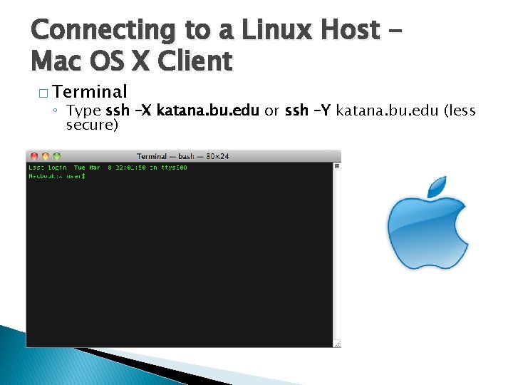 Connecting to a Linux Host Mac OS X Client � Terminal ◦ Type ssh