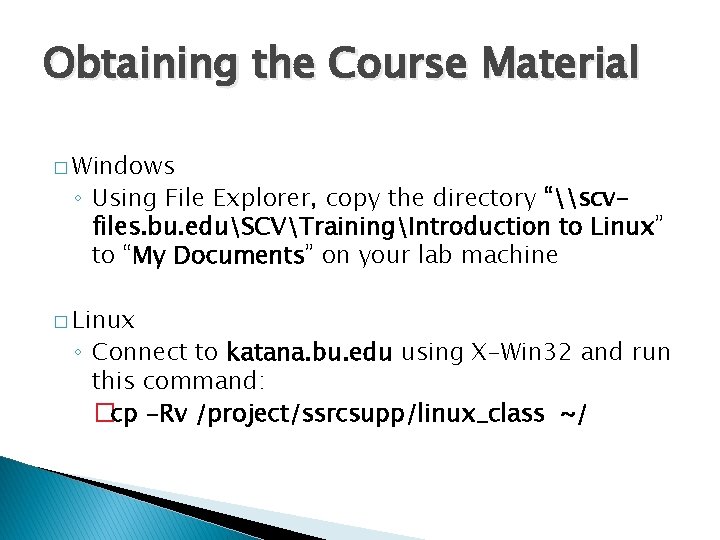 Obtaining the Course Material � Windows ◦ Using File Explorer, copy the directory “\scvfiles.