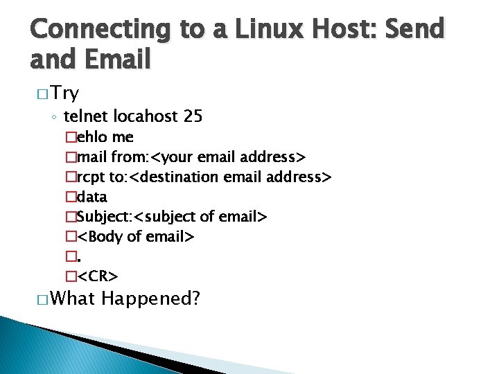 Connecting to a Linux Host: Send and Email � Try ◦ telnet locahost 25