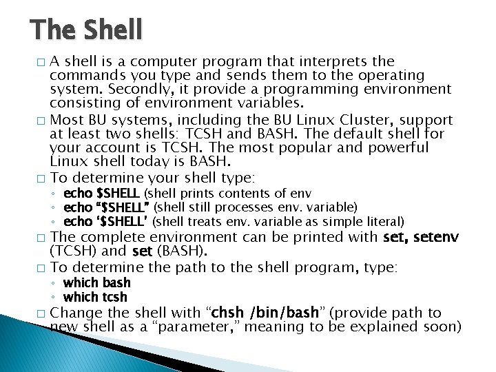 The Shell A shell is a computer program that interprets the commands you type