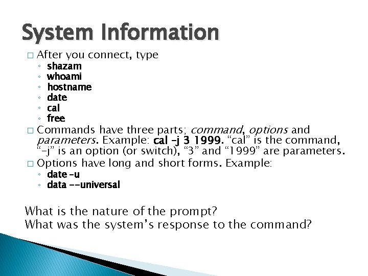 System Information � After you connect, type ◦ ◦ ◦ shazam whoami hostname date