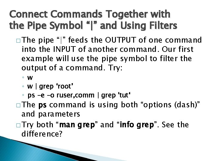 Connect Commands Together with the Pipe Symbol “|” and Using Filters � The pipe