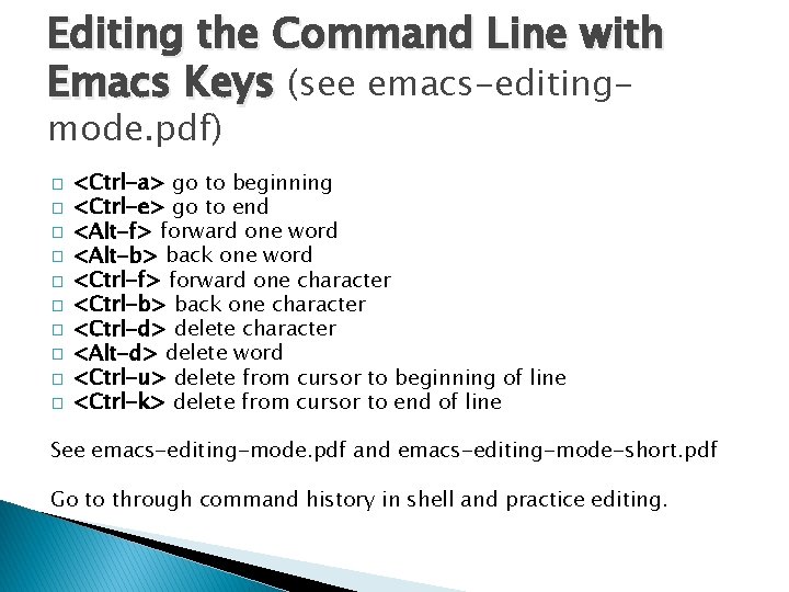 Editing the Command Line with Emacs Keys (see emacs-editingmode. pdf) � � � �