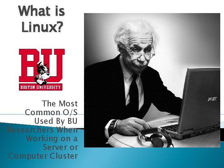 What is Linux? The Most Common O/S Used By BU Researchers When Working on