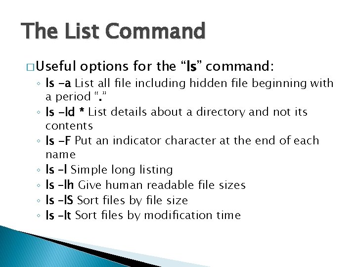 The List Command � Useful options for the “ls” command: ◦ ls -a List
