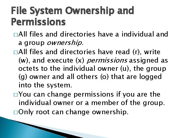 File System Ownership and Permissions � All files and directories have a individual and