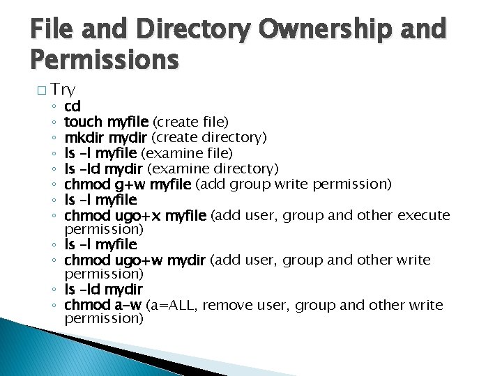 File and Directory Ownership and Permissions � Try ◦ ◦ ◦ cd touch myfile