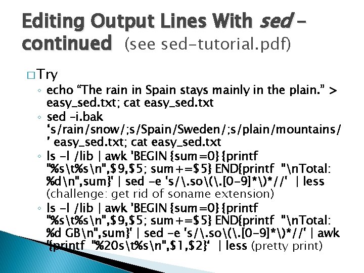 Editing Output Lines With sed – continued (see sed-tutorial. pdf) � Try ◦ echo