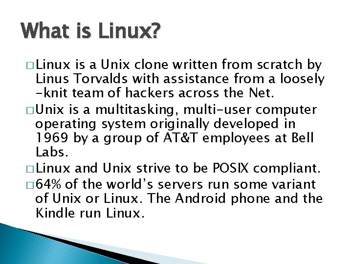 What is Linux? � Linux is a Unix clone written from scratch by Linus