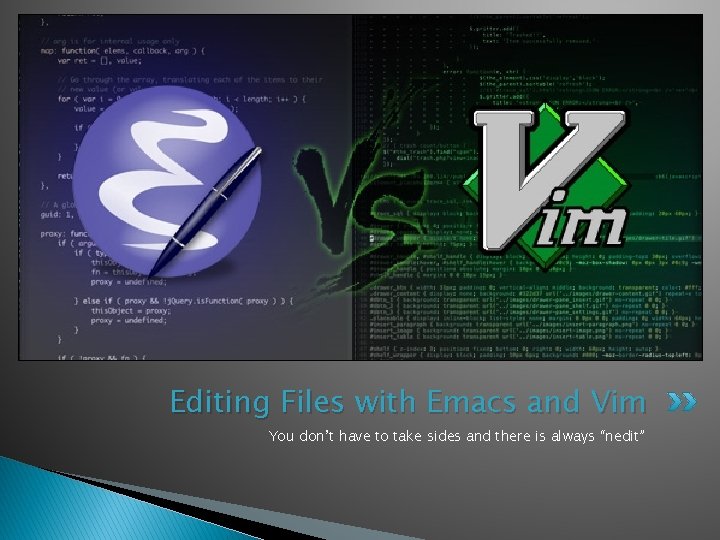 Editing Files with Emacs and Vim You don’t have to take sides and there