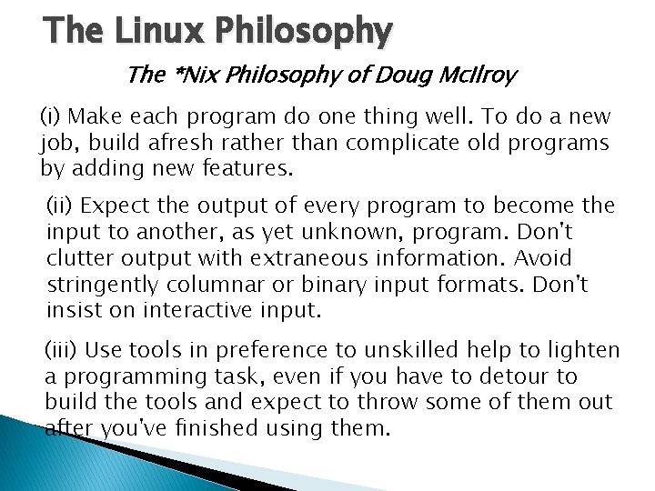 The Linux Philosophy The *Nix Philosophy of Doug Mc. Ilroy (i) Make each program