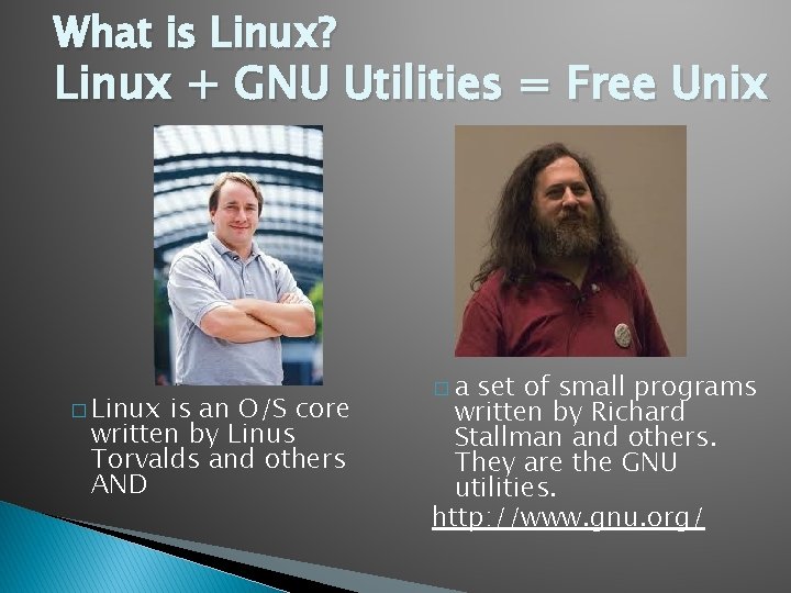 What is Linux? Linux + GNU Utilities = Free Unix � Linux is an