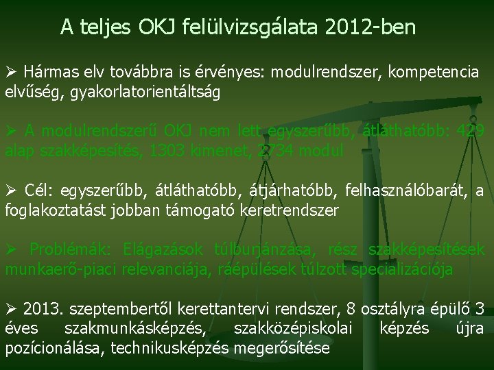 A teljes OKJ felülvizsgálata 2012 -ben Ø Hármas elv továbbra is érvényes: modulrendszer, kompetencia