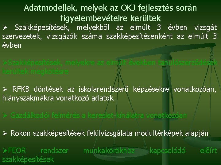 Adatmodellek, melyek az OKJ fejlesztés során figyelembevételre kerültek Ø Szakképesítések, melyekből az elmúlt 3