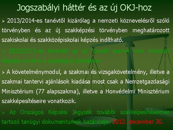 Jogszabályi háttér és az új OKJ-hoz Ø 2013/2014 -es tanévtől kizárólag a nemzeti köznevelésről