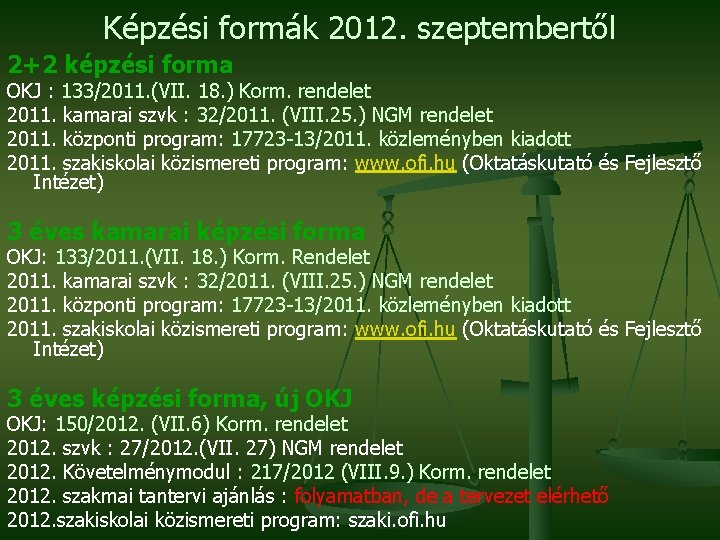 Képzési formák 2012. szeptembertől 2+2 képzési forma OKJ : 133/2011. (VII. 18. ) Korm.